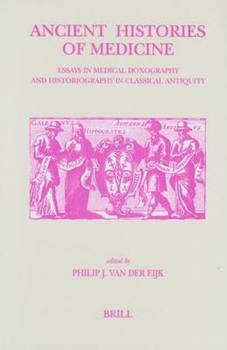 Cover image for Ancient Histories of Medicine: Essays in Medical Doxography and Historiography in Classical Antiquity