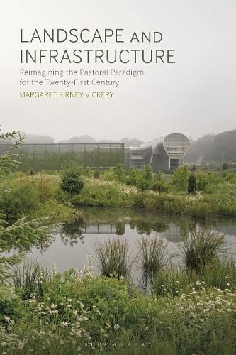 Cover image for Landscape and Infrastructure: Reimagining the Pastoral Paradigm for the Twenty-First Century