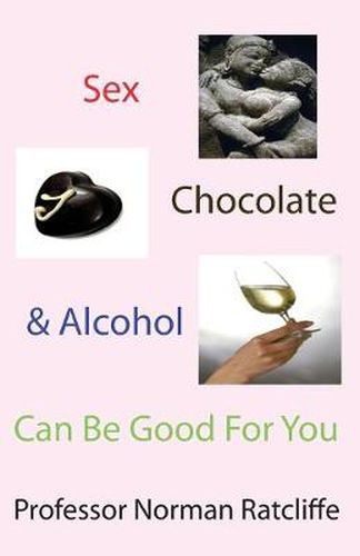 Cover image for Sex, Chocolate & Alcohol Can Be Good For You