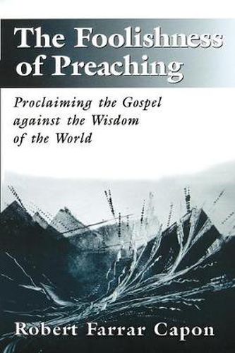 Cover image for The Foolishness of Preaching: Proclaiming the Gospel Against the Wisdom of the World