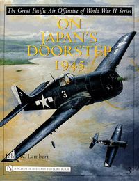 Cover image for The Great Pacific Air  Offensive of World War Two: On Japan's Doorstep 1945