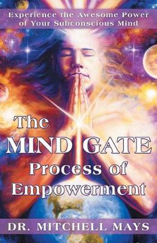 Cover image for The Mind Gate Process of Empowerment: Experience the Awesome Power of Your Subconscious Mind