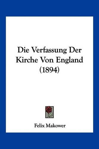 Cover image for Die Verfassung Der Kirche Von England (1894)