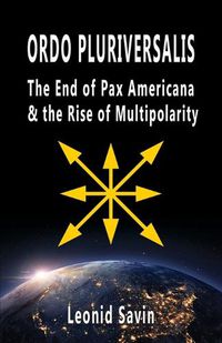 Cover image for Ordo Pluriversalis: The End of Pax Americana and the Rise of Multipolarity