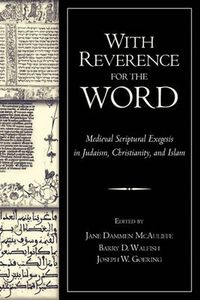 Cover image for With Reverence for the Word: Medieval Scriptural Exegesis in Judaism, Christianity, and Islam