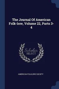 Cover image for The Journal of American Folk-Lore, Volume 22, Parts 3-4