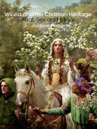 Cover image for Wicca and the Christian Heritage: Ritual, Sex and Magic