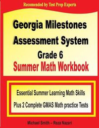 Cover image for Georgia Milestones Assessment System Grade 6 Summer Math Workbook: Essential Summer Learning Math Skills plus Two Complete GMAS Math Practice Tests