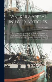 Cover image for Walker's Appeal, in Four Articles,: Together With a Preamble to the Colored Citizens of the World, but in Particular and Very Expressly to Those of the United States of America. Written in Boston, in the State of Massachusetts, Sept. 28th, 1829