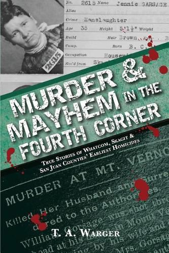 Cover image for Murder & Mayhem in the Fourth Corner: True Stories of Whatcom, Skagit, and San Juan Counties' Earliest Homicides