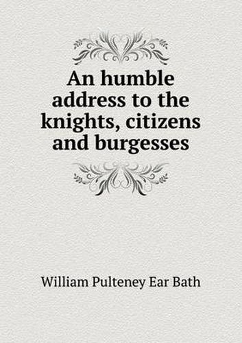 An humble address to the knights, citizens and burgesses