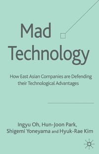 Cover image for Mad Technology: How East Asian Companies Are Defending Their Technological Advantages