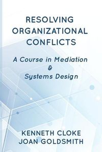 Cover image for Resolving Organizational Conflicts: A Course on Mediation & Systems Design