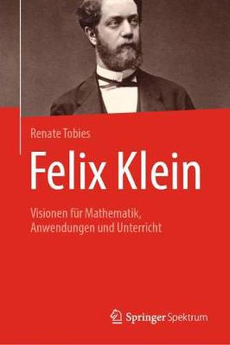 Cover image for Felix Klein: Visionen Fur Mathematik, Anwendungen Und Unterricht