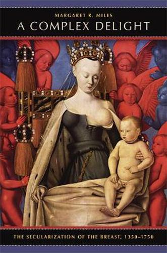 Cover image for A Complex Delight: The Secularization of the Breast, 1350-1750