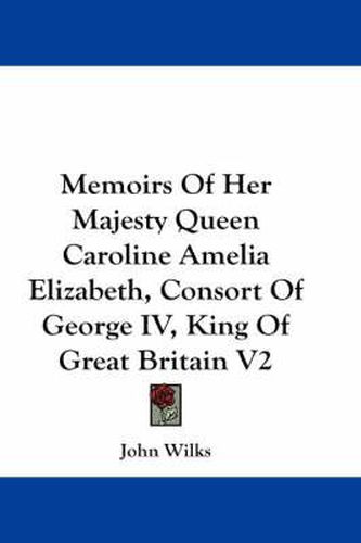 Memoirs of Her Majesty Queen Caroline Amelia Elizabeth, Consort of George IV, King of Great Britain V2