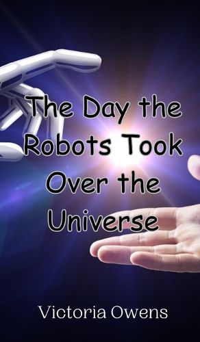 Cover image for The Day the Robots Took Over the Universe