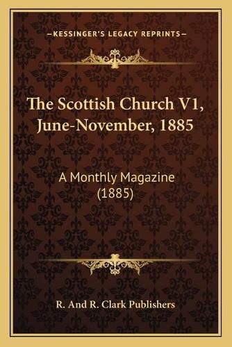 Cover image for The Scottish Church V1, June-November, 1885: A Monthly Magazine (1885)