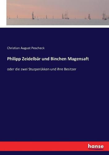 Cover image for Philipp Zeidelbar und Binchen Magensaft: oder die zwei Stuzperukken und ihre Besitzer