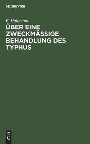 UEber Eine Zweckmassige Behandlung Des Typhus: Ein Beitrag Zur Wissenschaftlichen Begrundung Der Wasserheilkunde Fur Aerzte