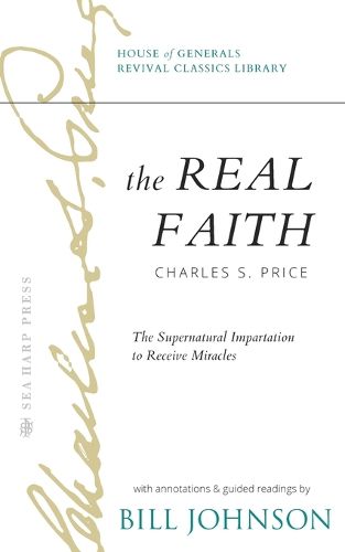 The Real Faith with Annotations and Guided Readings by Bill Johnson