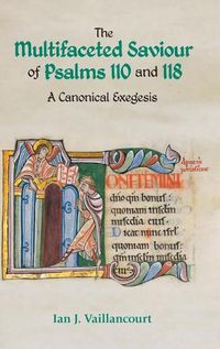 Cover image for The Multifaceted Saviour of Psalms 110 and 118: A Canonical Exegesis