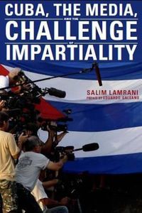 Cover image for Cuba, the Media, and the Challenge of Impartiality