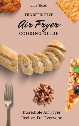 Cover image for The Definitive Air Fryer Cooking Guide: Incredible Air Fryer Recipes For Everyone