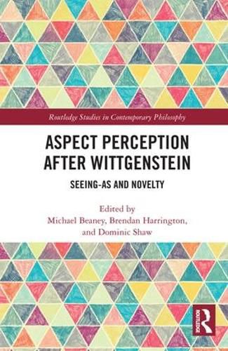 Cover image for Aspect Perception after Wittgenstein: Seeing-As and Novelty