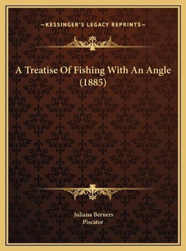 A Treatise of Fishing with an Angle (1885)
