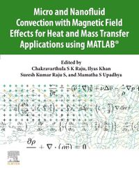 Cover image for Micro and Nanofluid Convection with Magnetic Field Effects for Heat and Mass Transfer Applications using MATLAB (R)