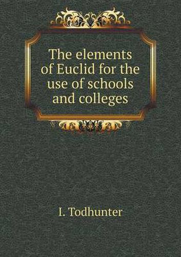 Cover image for The elements of Euclid for the use of schools and colleges