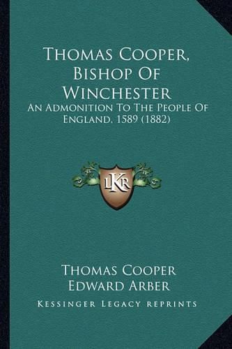 Thomas Cooper, Bishop of Winchester: An Admonition to the People of England, 1589 (1882)