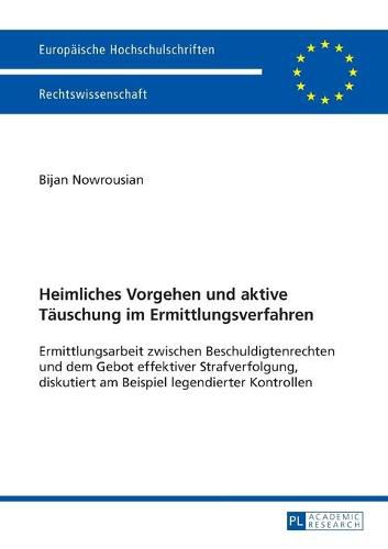 Cover image for Heimliches Vorgehen Und Aktive Taeuschung Im Ermittlungsverfahren: Ermittlungsarbeit Zwischen Beschuldigtenrechten Und Dem Gebot Effektiver Strafverfolgung, Diskutiert Am Beispiel Legendierter Kontrollen