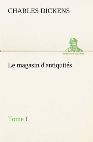 Cover image for Le magasin d'antiquites, Tome I