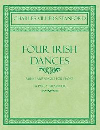 Cover image for Four Irish Dances - Music Arranged for Piano by Percy Grainger