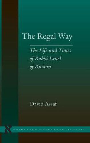 Cover image for The Regal Way: The Life and Times of Rabbi Israel of Ruzhin