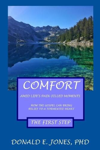 Comfort Amid Life's Pain-Filled Moments How The Gospel Can Bring Relief To A Tormented Heart The First Step