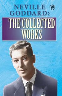 Cover image for Neville Goddard: The Collected Works