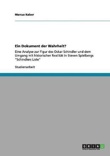 Cover image for Ein Dokument der Wahrheit?: Eine Analyse zur Figur des Oskar Schindler und dem Umgang mit historischer Realitat in Steven Spielbergs Schindlers Liste