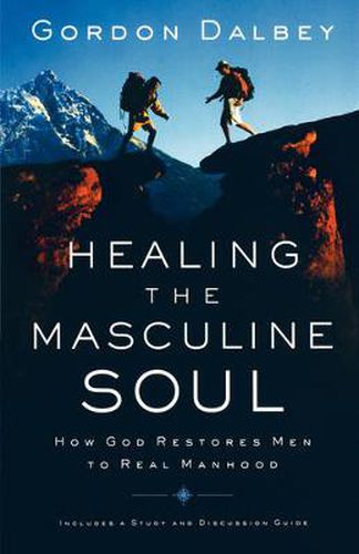 Cover image for Healing the Masculine Soul: God's Restoration of Men to Real Manhood