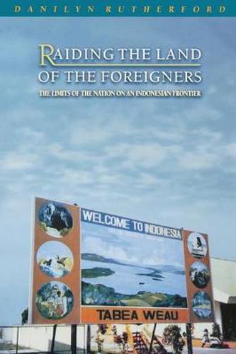 Cover image for Raiding the Land of the Foreigners: The Limits of the Nation on an Indonesian Frontier