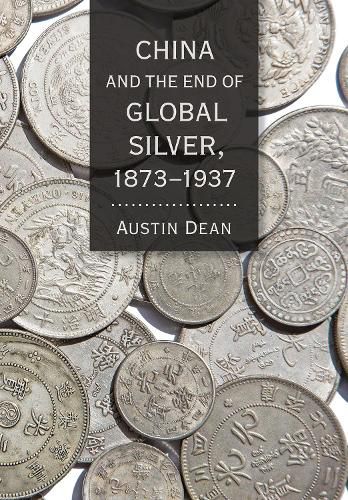 Cover image for China and the End of Global Silver, 1873-1937