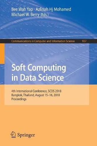 Cover image for Soft Computing in Data Science: 4th International Conference, SCDS 2018, Bangkok, Thailand, August 15-16, 2018, Proceedings