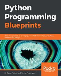 Cover image for Python Programming Blueprints: Build nine projects by leveraging powerful frameworks such as Flask, Nameko, and Django