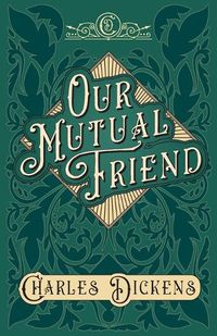 Cover image for Our Mutual Friend: With Appreciations and Criticisms By G. K. Chesterton