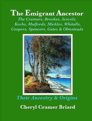 Cover image for The Emigrant Ancestor: The Cramers, Kochs, Brookes, Scovels, Mulfords, Mickles, Whitalls, Coopers, Spencers, Olmsteads, & Gates