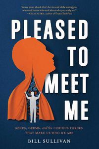 Cover image for Pleased to Meet Me: Genes, Germs, and the Curious Forces That Make Us Who We Are