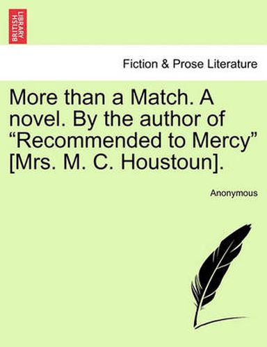 Cover image for More Than a Match. a Novel. by the Author of  Recommended to Mercy  [Mrs. M. C. Houstoun].