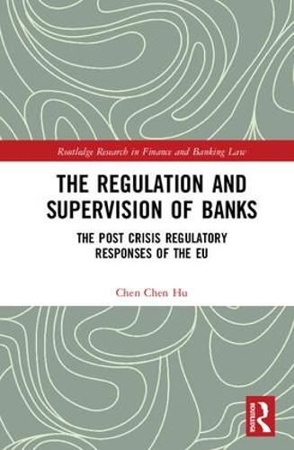 Cover image for The Regulation and Supervision of Banks: The Post Crisis Regulatory Responses of the EU